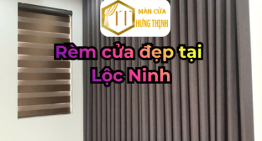 Rèm cửa Lộc Ninh – Xu hướng lựa chọn nội thất hiện đại