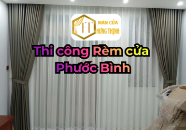 Thi công rèm cửa Phước Bình – Giải pháp tiết kiệm và hiệu quả